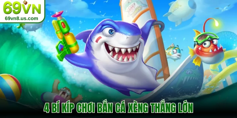 4 bí kíp chơi bắn cá Xèng thắng lớn