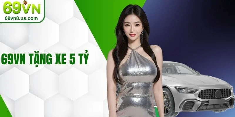 69VN tặng xe 5 tỷ