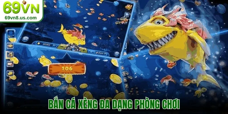 Bắn cá Xèng đa dạng phòng chơi