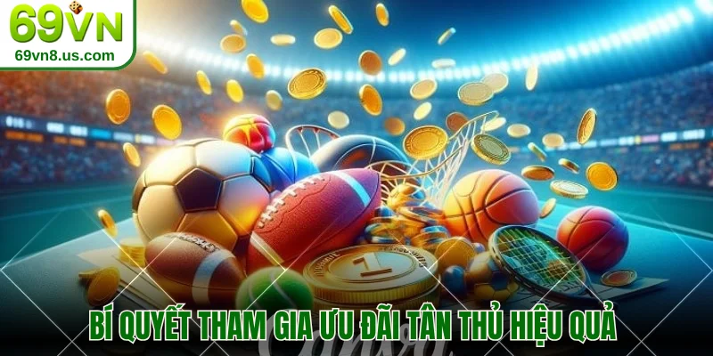 Bí quyết tham gia ưu đãi tân thủ hiệu quả