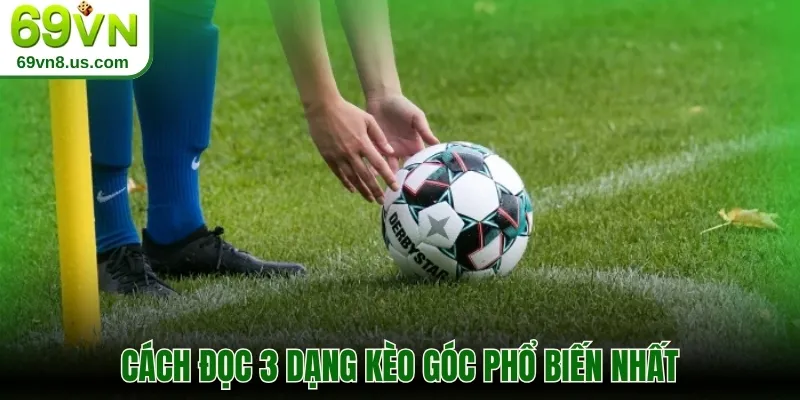 Cách đọc 3 dạng kèo góc phổ biến nhất