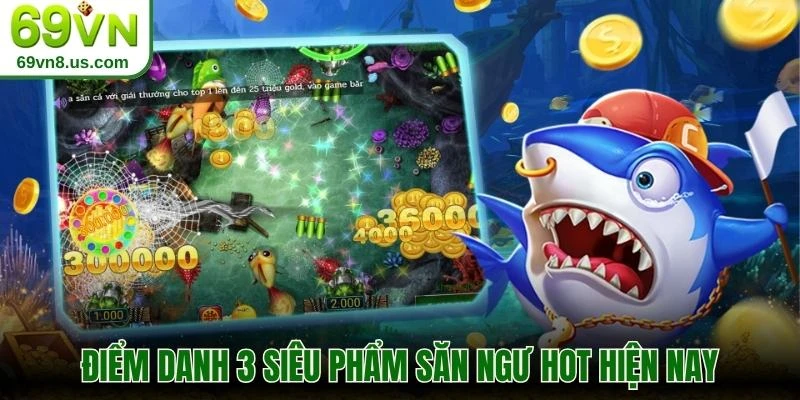 Điểm danh 3 siêu phẩm săn ngư hot hiện nay