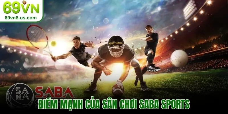 Điểm mạnh của sân chơi SABA Sports