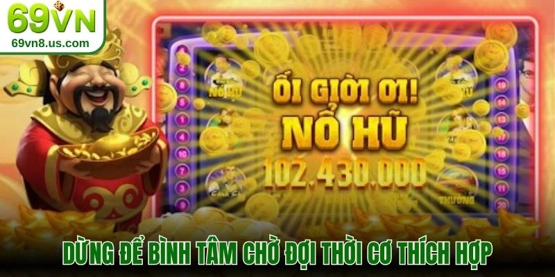 Dừng để bình tâm chờ đợi thời cơ thích hợp