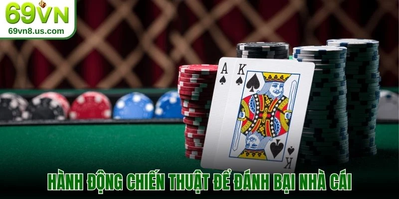 Hành động chiến thuật để đánh bại nhà cái