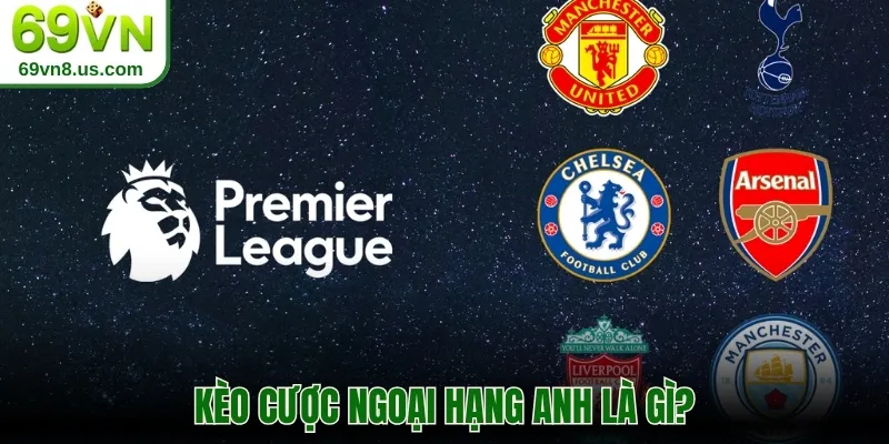 Kèo cược Ngoại Hạng Anh là gì?