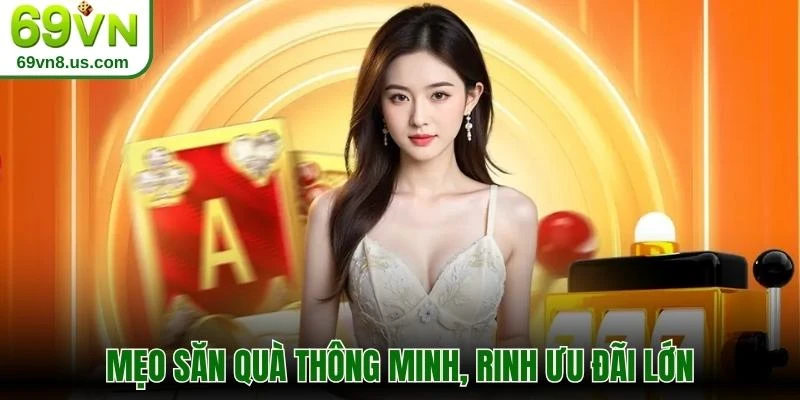 Mẹo săn quà thông minh, rinh ưu đãi lớn