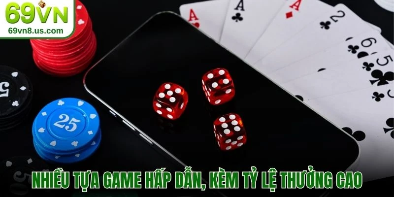 Nhiều tựa game hấp dẫn, kèm tỷ lệ thưởng cao