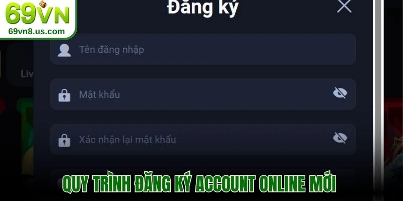 Quy trình đăng ký account online mới 