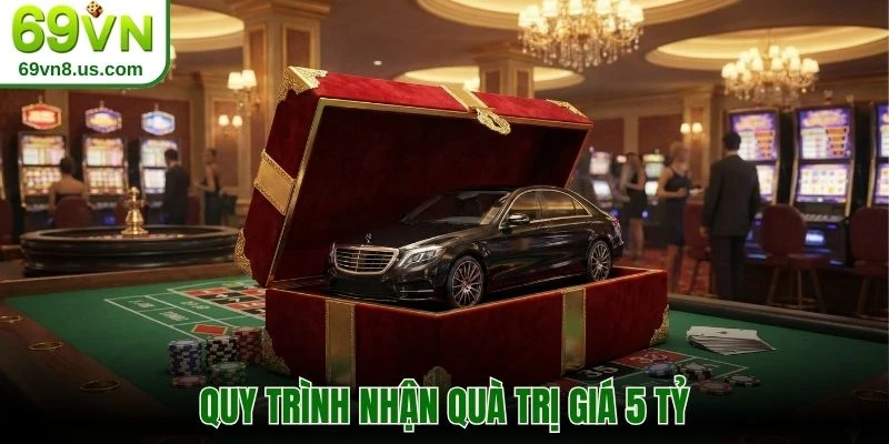 Quy trình nhận quà trị giá 5 tỷ