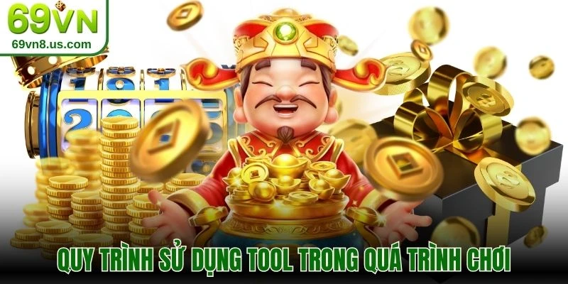 Quy trình sử dụng tool quay hũ trong quá trình chơi
