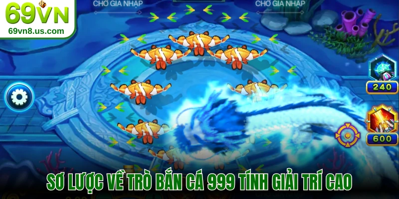 Sơ lược về trò bắn cá 999 tính giải trí cao