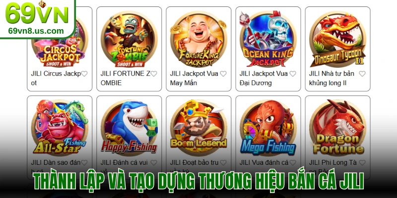 Thành lập và tạo dựng thương hiệu bắn cá JILI đình đám