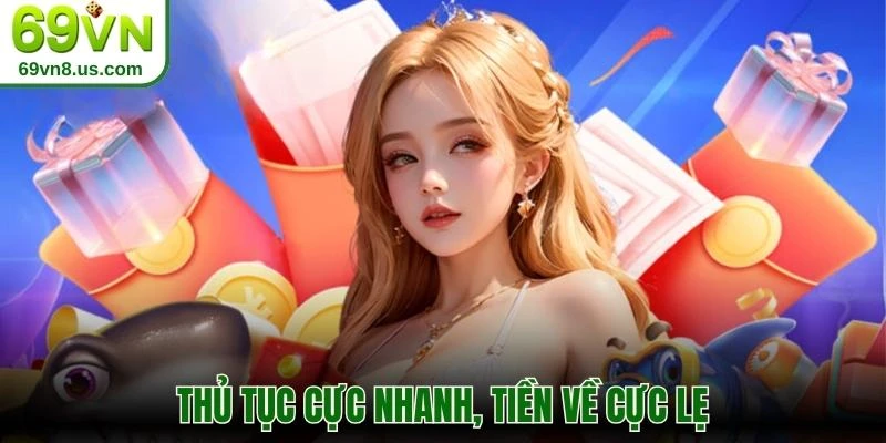 Thủ tục cực nhanh, tiền về cực lẹ