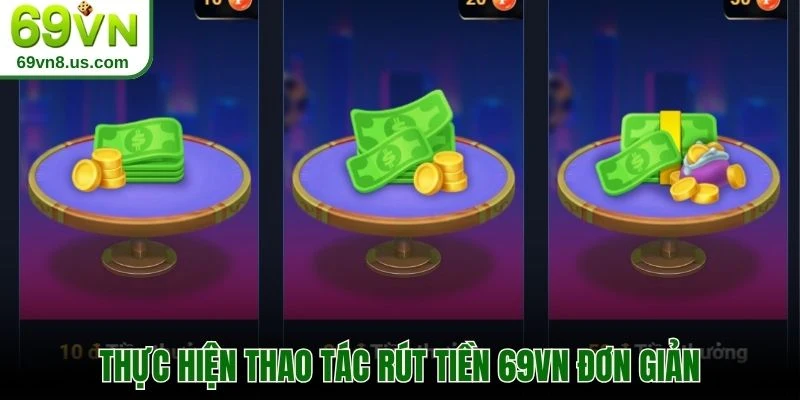 Thực hiện thao tác rút tiền 69VN đơn giản