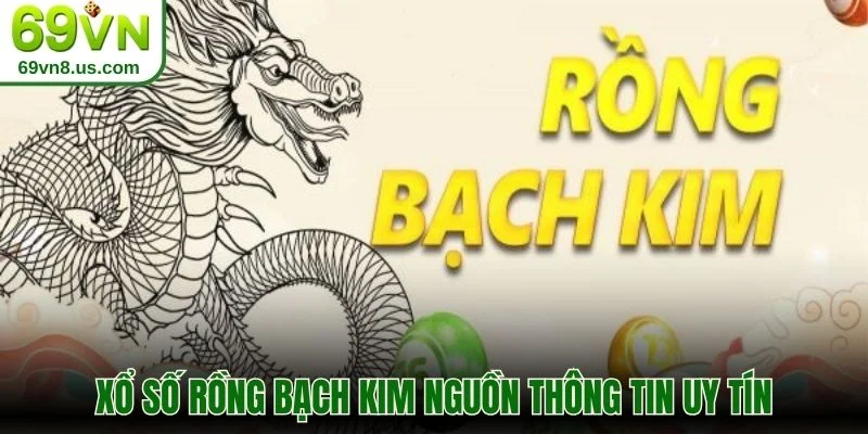 Xổ số rồng bạch kim nguồn thông tin uy tín