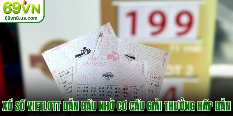Xổ số Vietlott dẫn đầu nhờ cơ cấu giải thưởng hấp dẫn